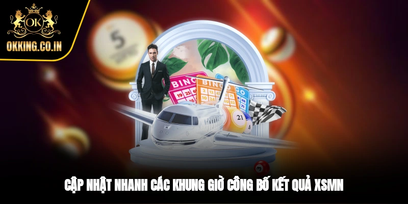 Cập nhật nhanh các khung giờ công bố kết quả XSMN