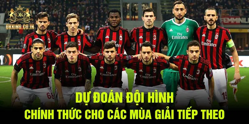 Dự đoán đội hình chính thức cho các mùa giải tiếp theo