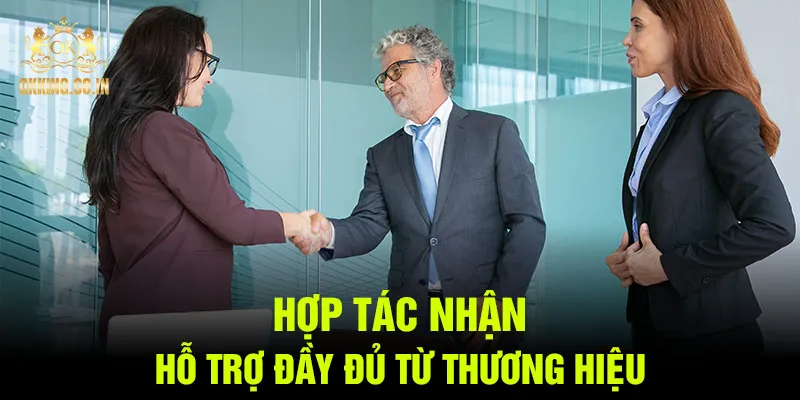 Hợp tác nhận hỗ trợ đầy đủ từ thương hiệu
