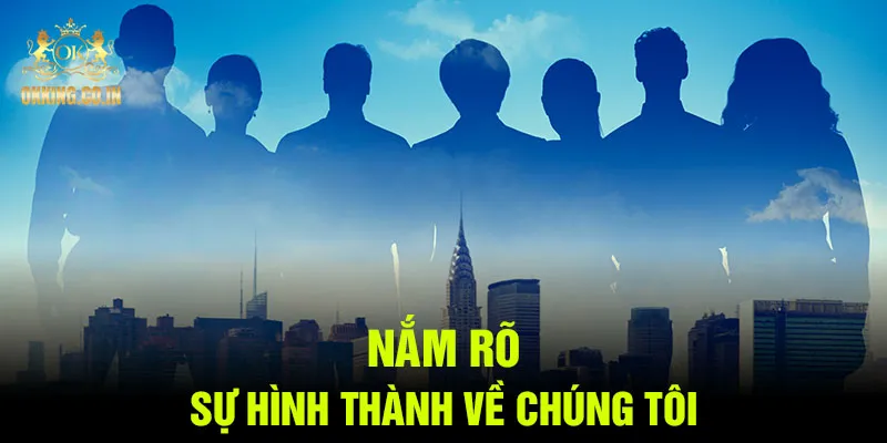 Nắm rõ sự hình thành về chúng tôi
